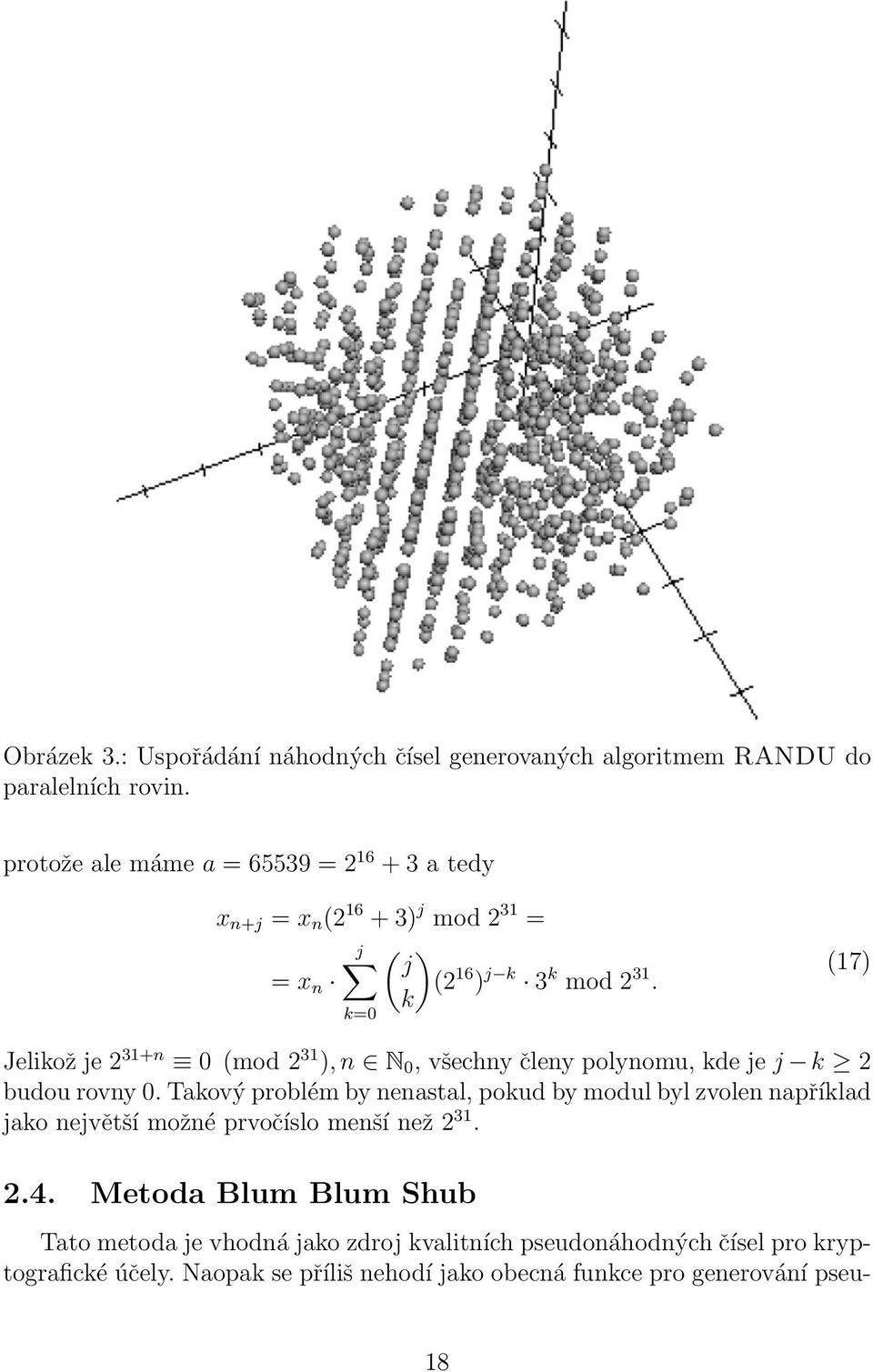 k k=0 (17) Jelikož je 2 31+n 0 (mod 2 31 ), n N 0, všechny členy polynomu, kde je j k 2 budou rovny 0.