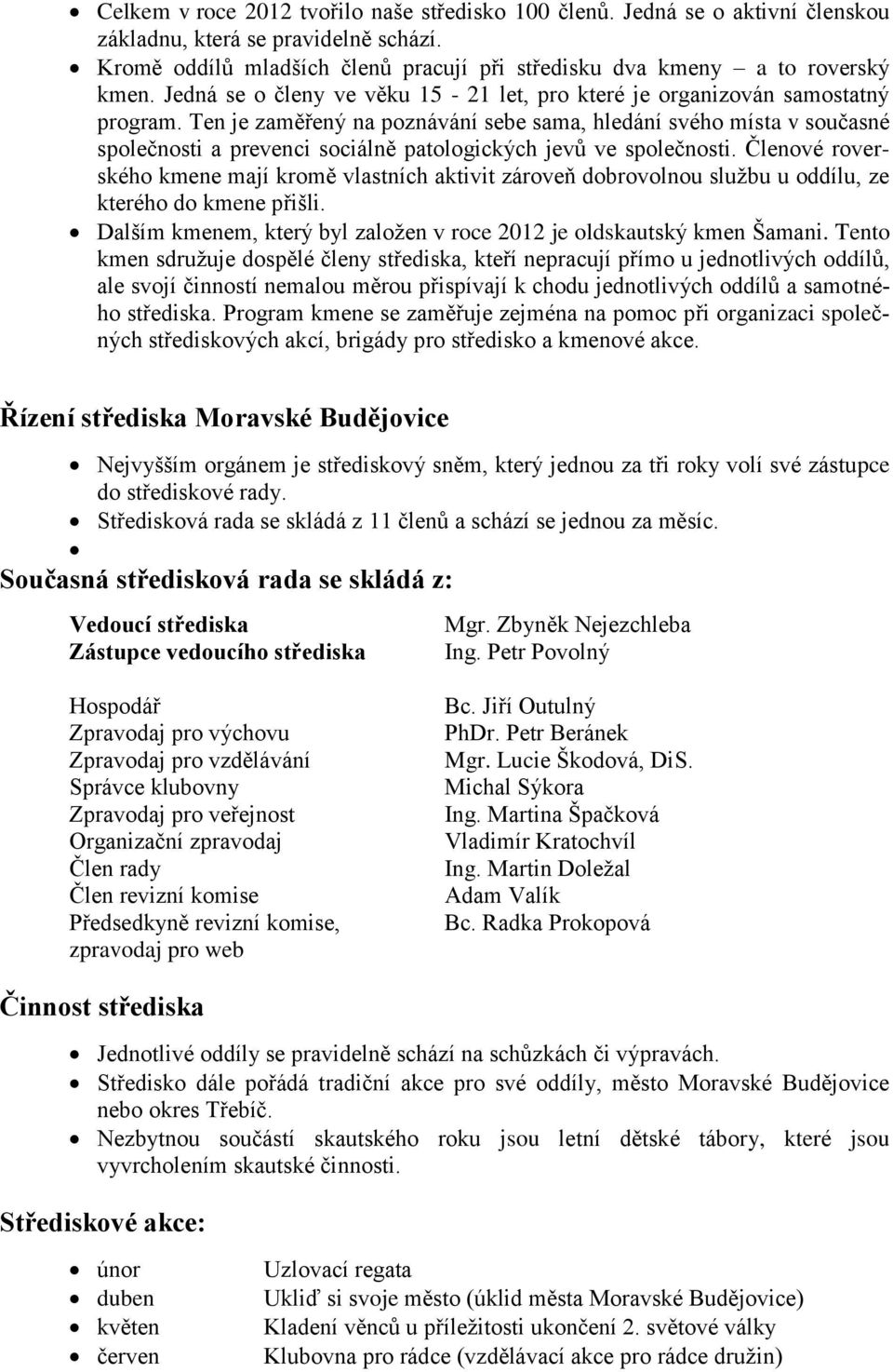 Ten je zaměřený na poznávání sebe sama, hledání svého místa v současné společnosti a prevenci sociálně patologických jevů ve společnosti.