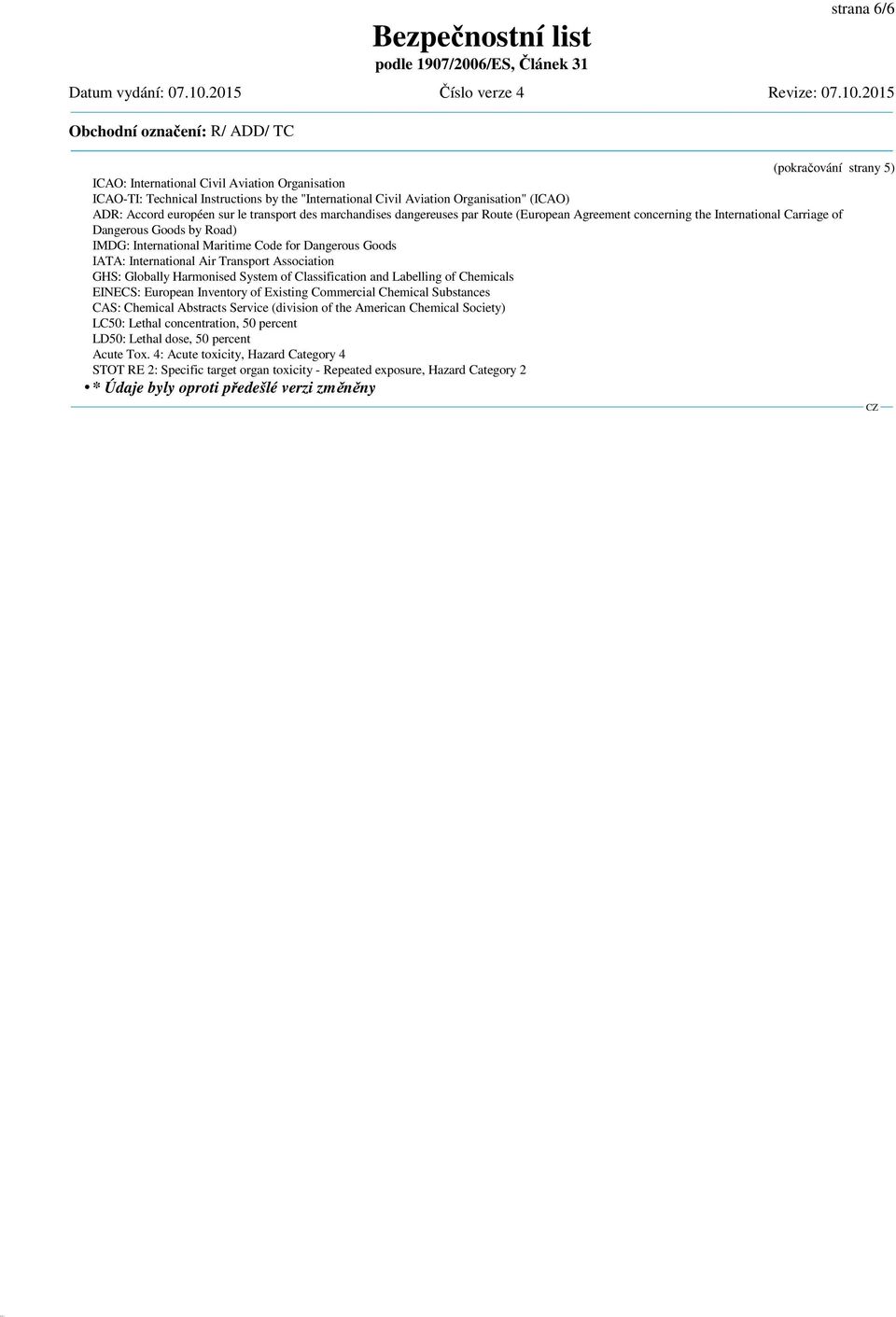 International Air Transport Association GHS: Globally Harmonised System of Classification and Labelling of Chemicals EINECS: European Inventory of Existing Commercial Chemical Substances CAS: