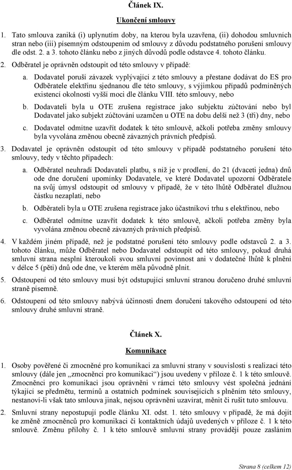 tohoto článku nebo z jiných důvodů podle odstavce 4. tohoto článku. 2. Odběratel je oprávněn odstoupit od této smlouvy v případě: a.