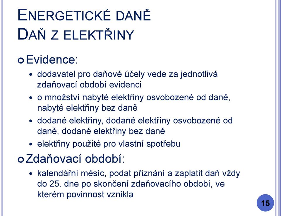 od daně, dodané elektřiny bez daně elektřiny použité pro vlastní spotřebu Zdaňovací období: kalendářní