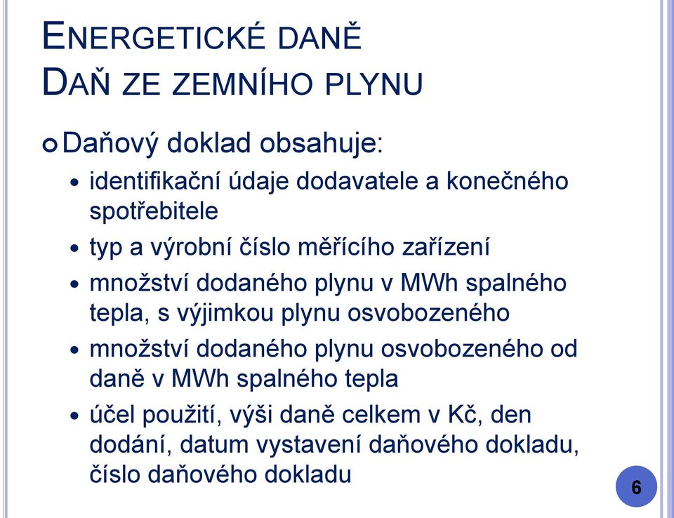 s výjimkou plynu osvobozeného množství dodaného plynu osvobozeného od daně v MWh spalného tepla