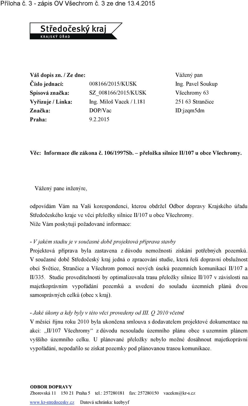 106/1997Sb. p#elo ka silnice II/107 u obce V echromy. Vá ený pane in enýre, odpovídám Vám na Va i korespondenci, kterou obdr el Odbor dopravy Krajského ú"adu St"edo!