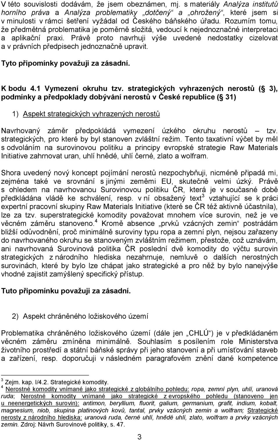 Rozumím tomu, že předmětná problematika je poměrně složitá, vedoucí k nejednoznačné interpretaci a aplikační praxi.