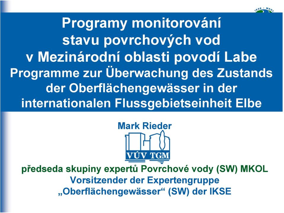 internationalen Flussgebietseinheit Elbe Mark Rieder předseda skupiny expertů