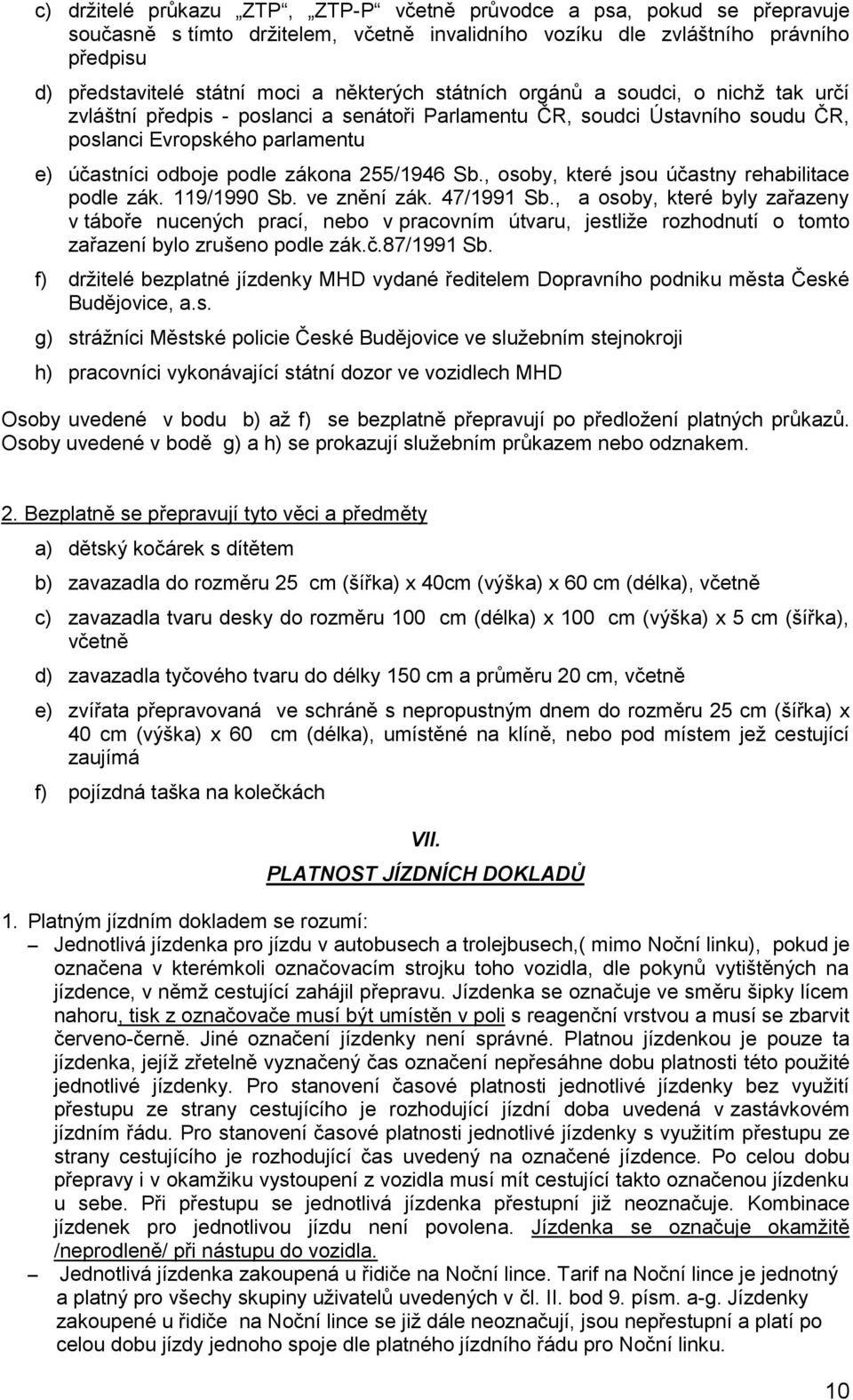 255/1946 Sb., osoby, které jsou účastny rehabilitace podle zák. 119/1990 Sb. ve znění zák. 47/1991 Sb.