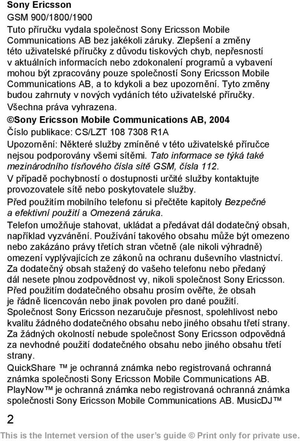 Mobile Communications AB, a to kdykoli a bez upozornění. Tyto změny budou zahrnuty v nových vydáních této uživatelské příručky. Všechna práva vyhrazena.