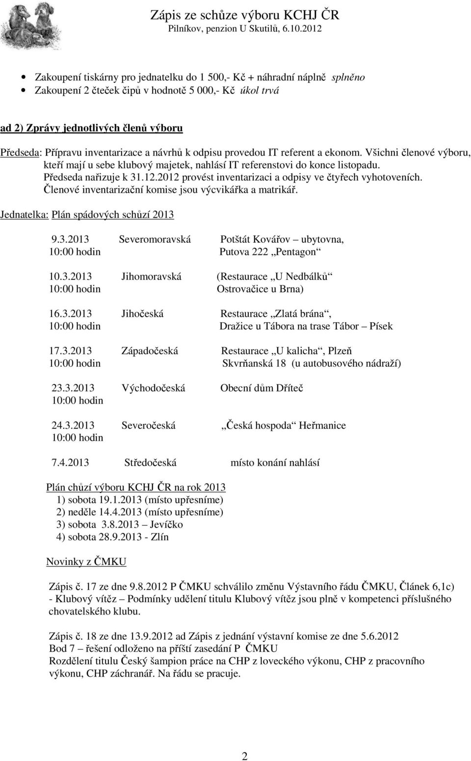 2012 provést inventarizaci a odpisy ve čtyřech vyhotoveních. Členové inventarizační komise jsou výcvikářka a matrikář. Jednatelka: Plán spádových schůzí 2013 