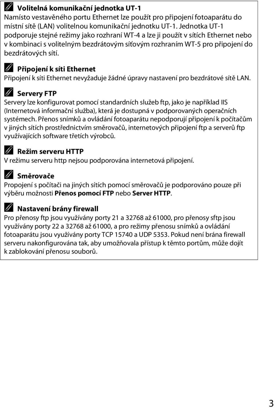 A Připojení k síti Ethernet Připojení k síti Ethernet nevyžaduje žádné úpravy nastavení pro bezdrátové sítě LAN.