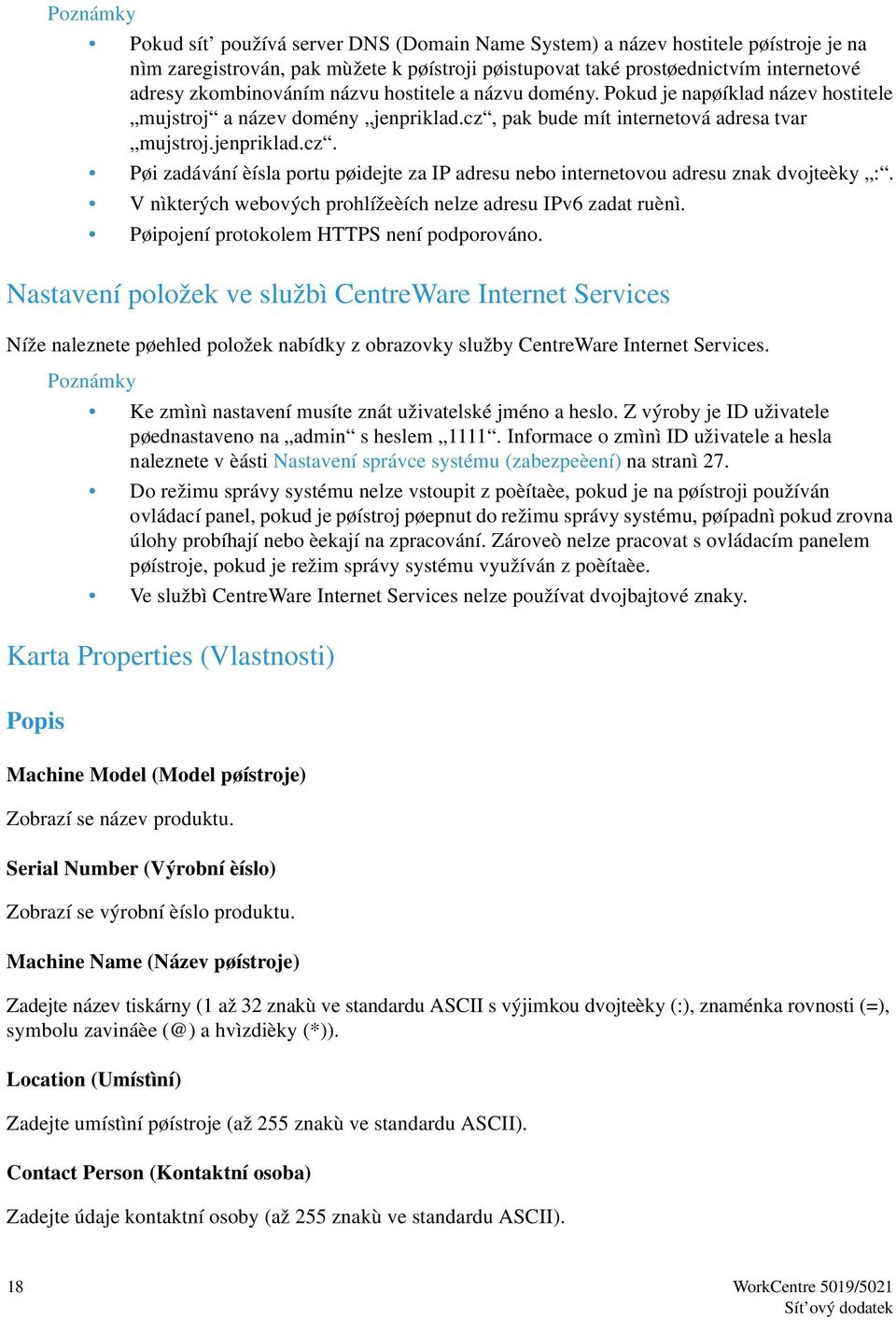 pak bude mít internetová adresa tvar mujstroj.jenpriklad.cz. Pøi zadávání èísla portu pøidejte za IP adresu nebo internetovou adresu znak dvojteèky :.