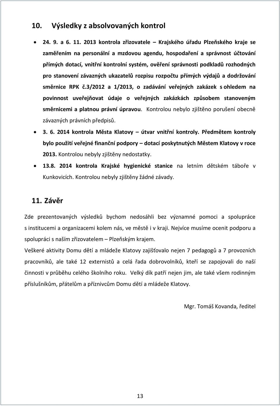 podkladů rozhodných pro stanovení závazných ukazatelů rozpisu rozpočtu přímých výdajů a dodržování směrnice RPK č.