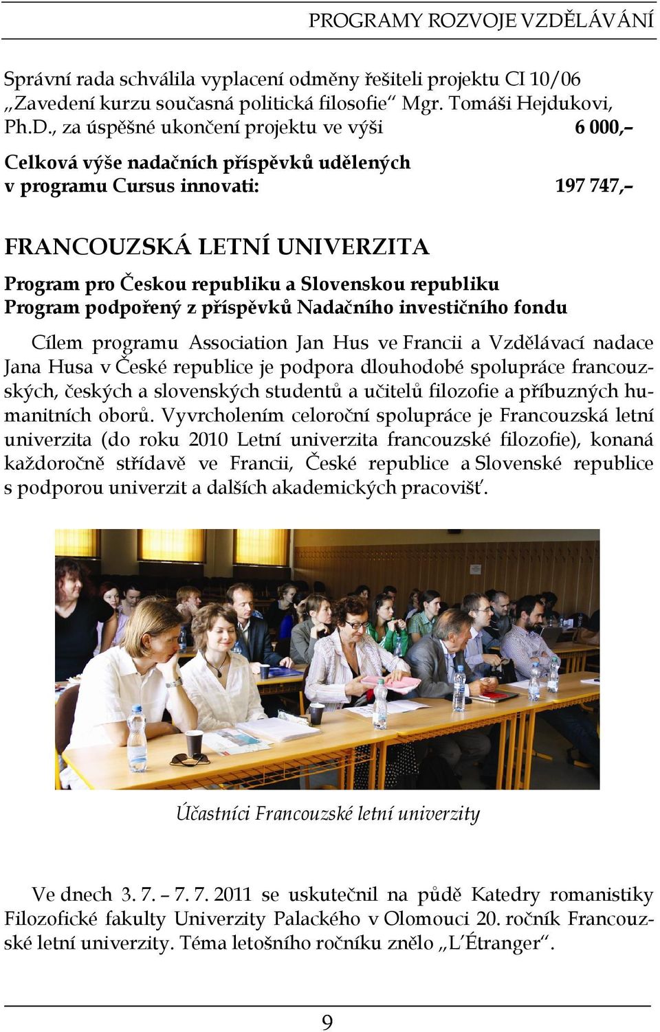 , za úspěšné ukončení projektu ve výši 6 000, Celková výše nadačních příspěvků udělených v programu Cursus innovati: 197 747, FRANCOUZSKÁ LETNÍ UNIVERZITA Program pro Českou republiku a Slovenskou