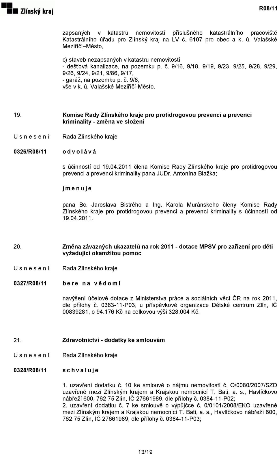 Komise Rady Zlínského kraje pro protidrogovou prevenci a prevenci kriminality - změna ve složení 0326/R08/11 odvolává s účinností od 19.04.