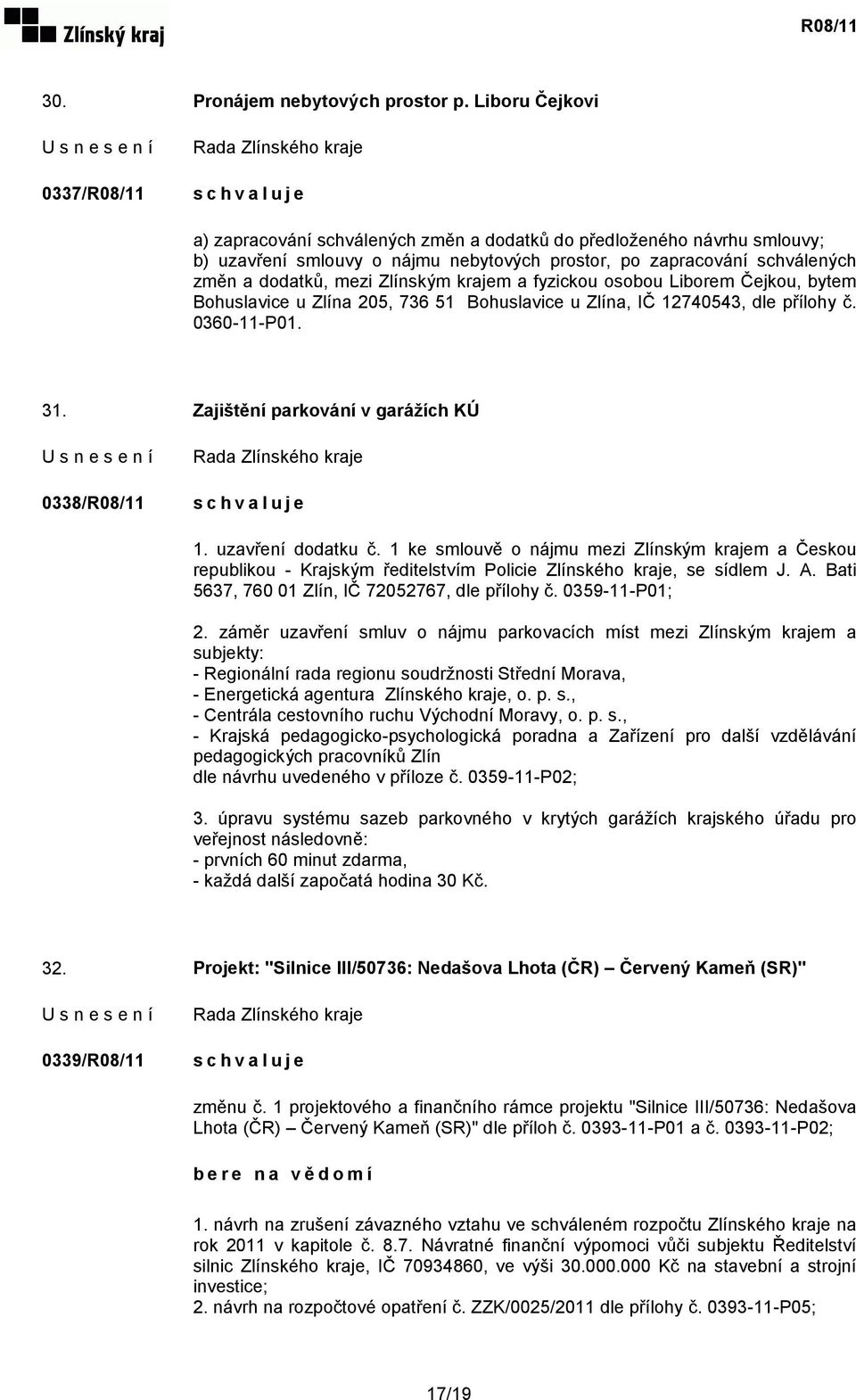 Zlínským krajem a fyzickou osobou Liborem Čejkou, bytem Bohuslavice u Zlína 205, 736 51 Bohuslavice u Zlína, IČ 12740543, dle přílohy č. 0360-11-P01. 31.