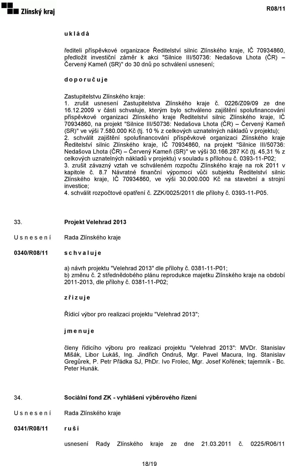 2009 v části, kterým bylo schváleno zajištění spolufinancování příspěvkové organizaci Zlínského kraje Ředitelství silnic Zlínského kraje, IČ 70934860, na projekt "Silnice III/50736: Nedašova Lhota