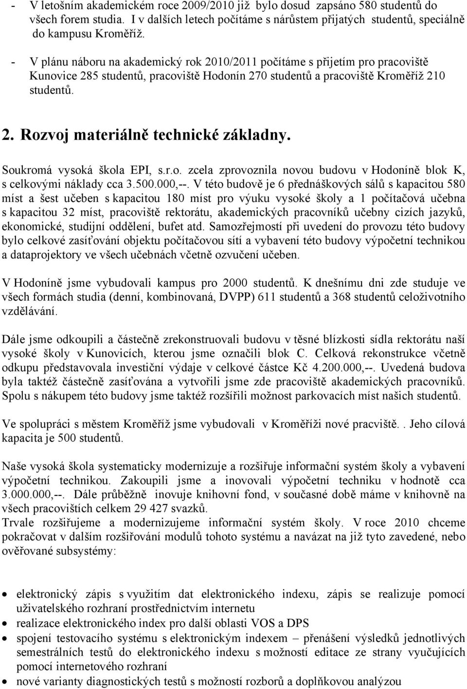 Soukromá vysoká škola EPI, s.r.o. zcela zprovoznila novou budovu v Hodoníně blok K, s celkovými náklady cca 3.500.000,--.