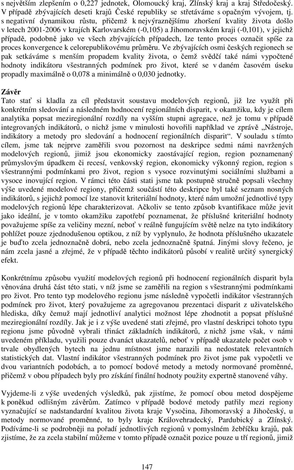 ve všech zbývajících případech, lze tento proces označit spíše za proces konvergence k celorepublikovému průměru.