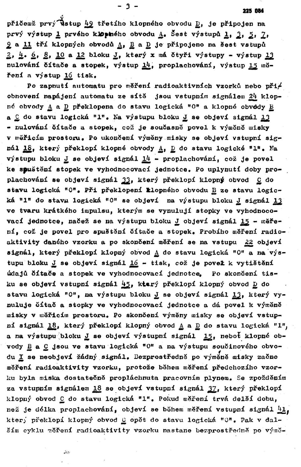 obnovení napájení automatu ze sítě jsou vstupním signálem 2k klopné obvody A a D překlopena do stavu logická "О" a klopné obvddy В a do stavu logická "l", Na výstupu bloku ^J se objeví signál -