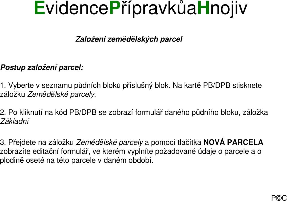 Po kliknutí na kód PB/DPB se zobrazí formulář daného půdního bloku, záložka Základní 3.