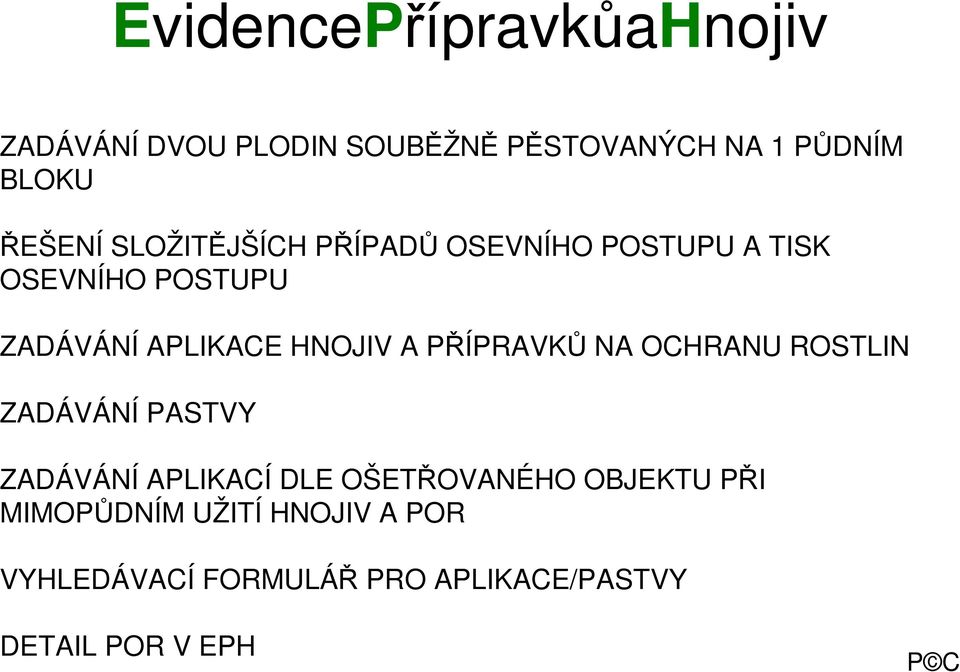 PŘÍPRAVKŮ NA OCHRANU ROSTLIN ZADÁVÁNÍ PASTVY ZADÁVÁNÍ APLIKACÍ DLE OŠETŘOVANÉHO