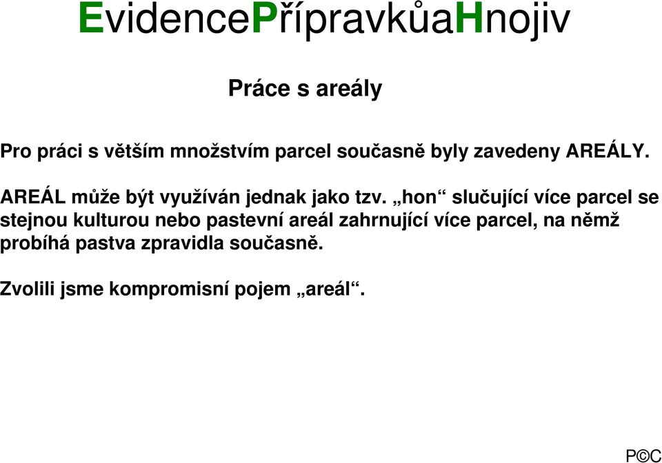 hon slučující více parcel se stejnou kulturou nebo pastevní areál