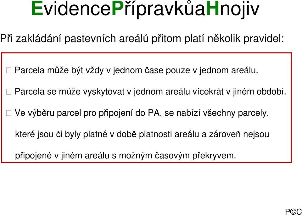 Parcela se může vyskytovat v jednom areálu vícekrát v jiném období.