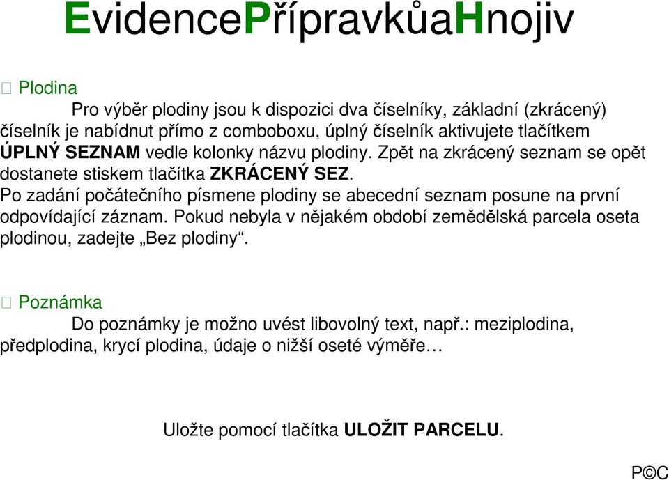 Po zadání počátečního písmene plodiny se abecední seznam posune na první odpovídající záznam.