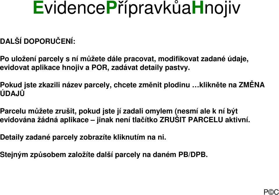 Pokud jste zkazili název parcely, chcete změnit plodinu klikněte na ZMĚNA ÚDAJŮ Parcelu můžete zrušit, pokud jste jí