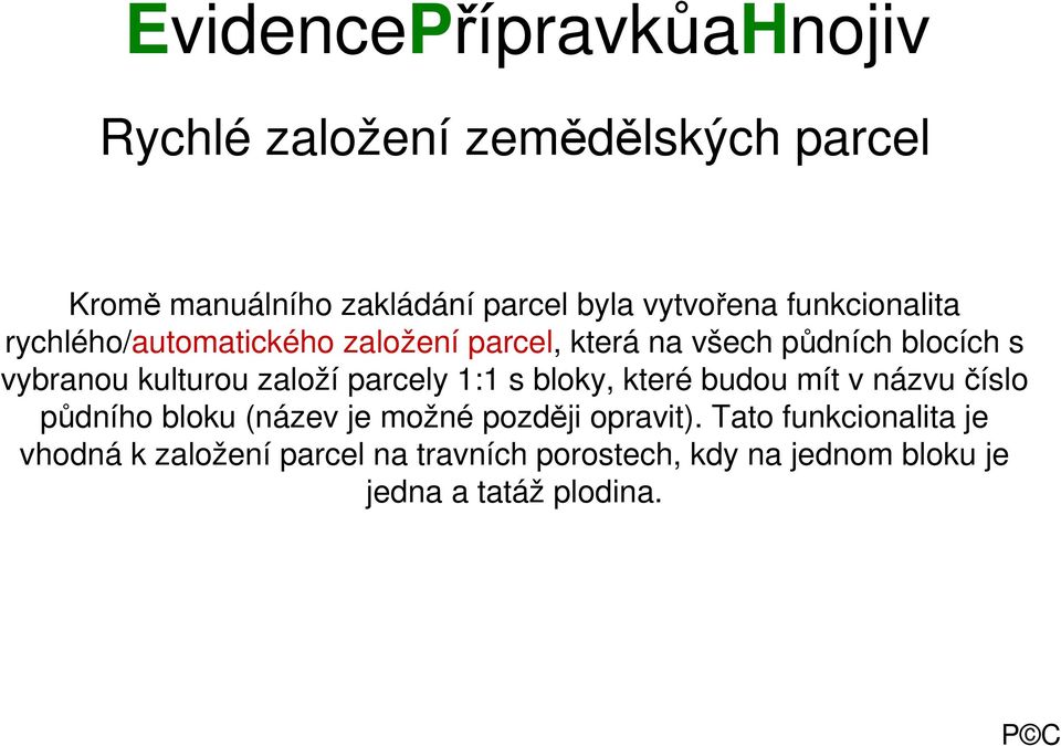 parcely 1:1 s bloky, které budou mít v názvu číslo půdního bloku (název je možné později opravit).