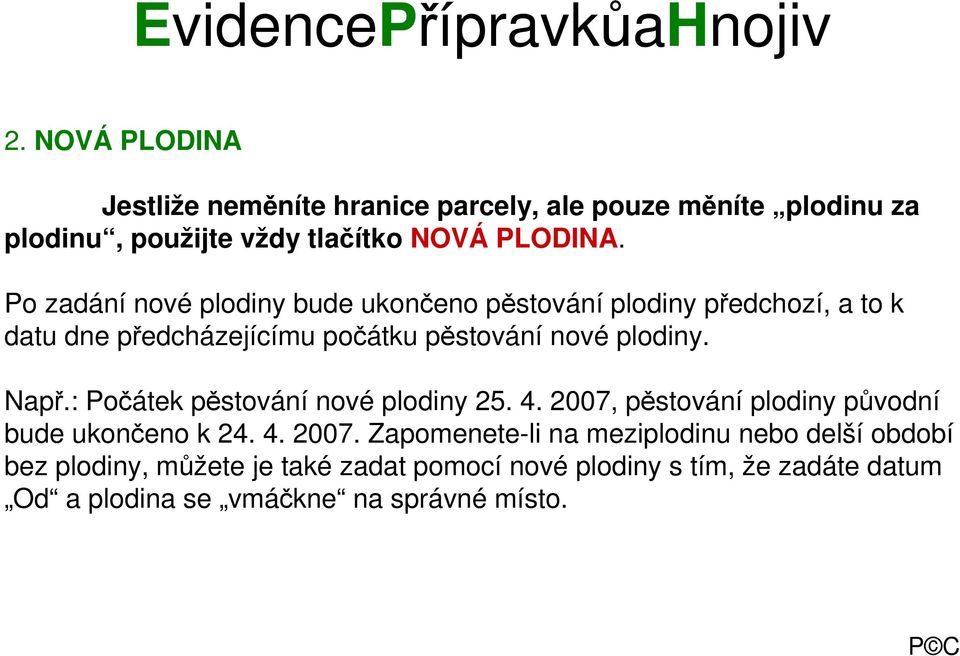 Např.: Počátek pěstování nové plodiny 25. 4. 2007,