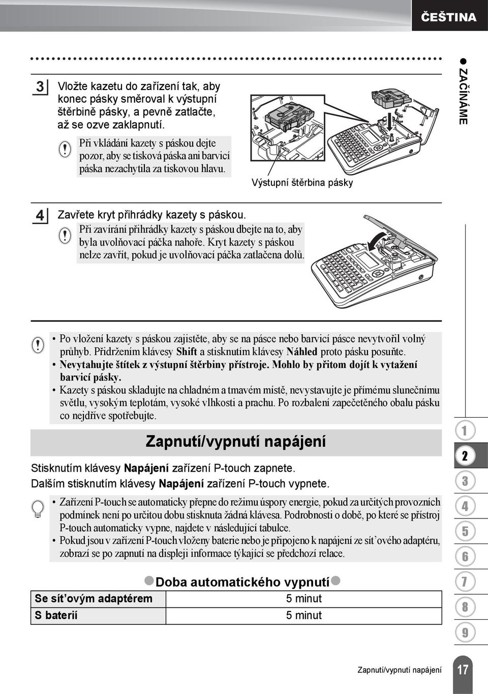 Při zavírání přihrádky kazety s páskou dbejte na to, aby byla uvolňovací páčka nahoře. Kryt kazety s páskou nelze zavřít, pokud je uvolňovací páčka zatlačena dolů.