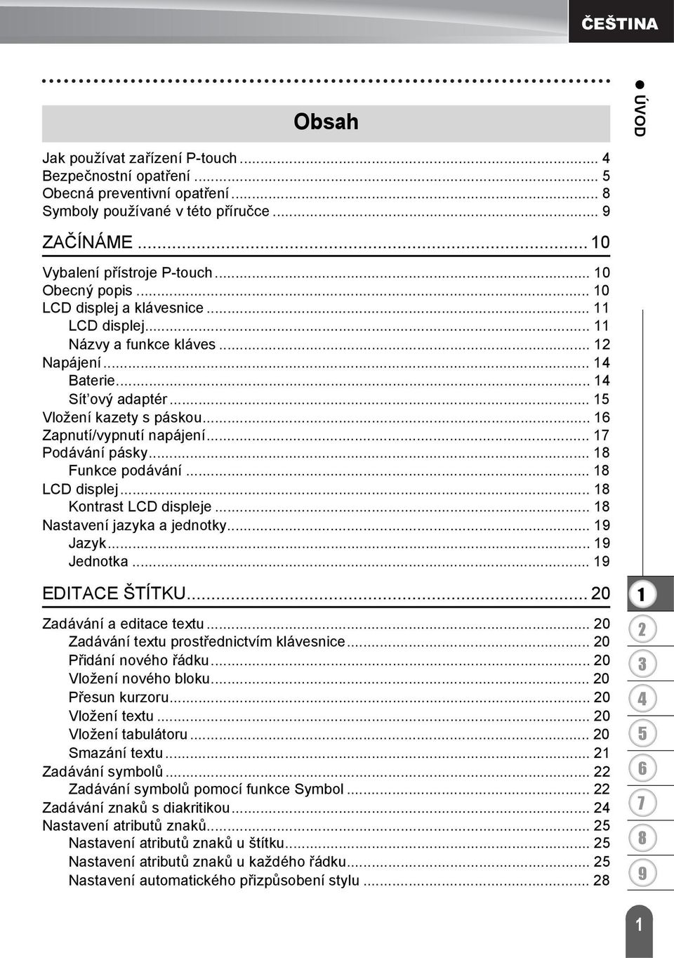 .. Podávání pásky... Funkce podávání... LCD displej... Kontrast LCD displeje... Nastavení jazyka a jednotky... Jazyk... Jednotka... EDITACE ŠTÍTKU... 0 Zadávání a editace textu.