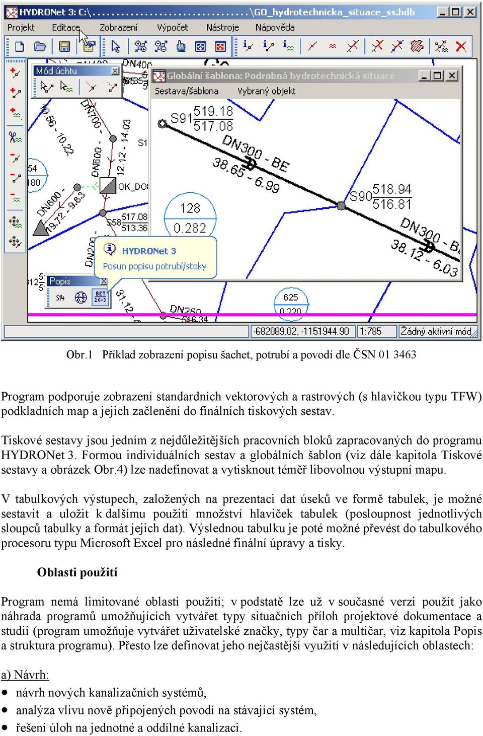 Formou individuálních sestav a globálních šablon (viz dále kapitola Tiskové sestavy a obrázek Obr.4) lze nadefinovat a vytisknout téměř libovolnou výstupní mapu.