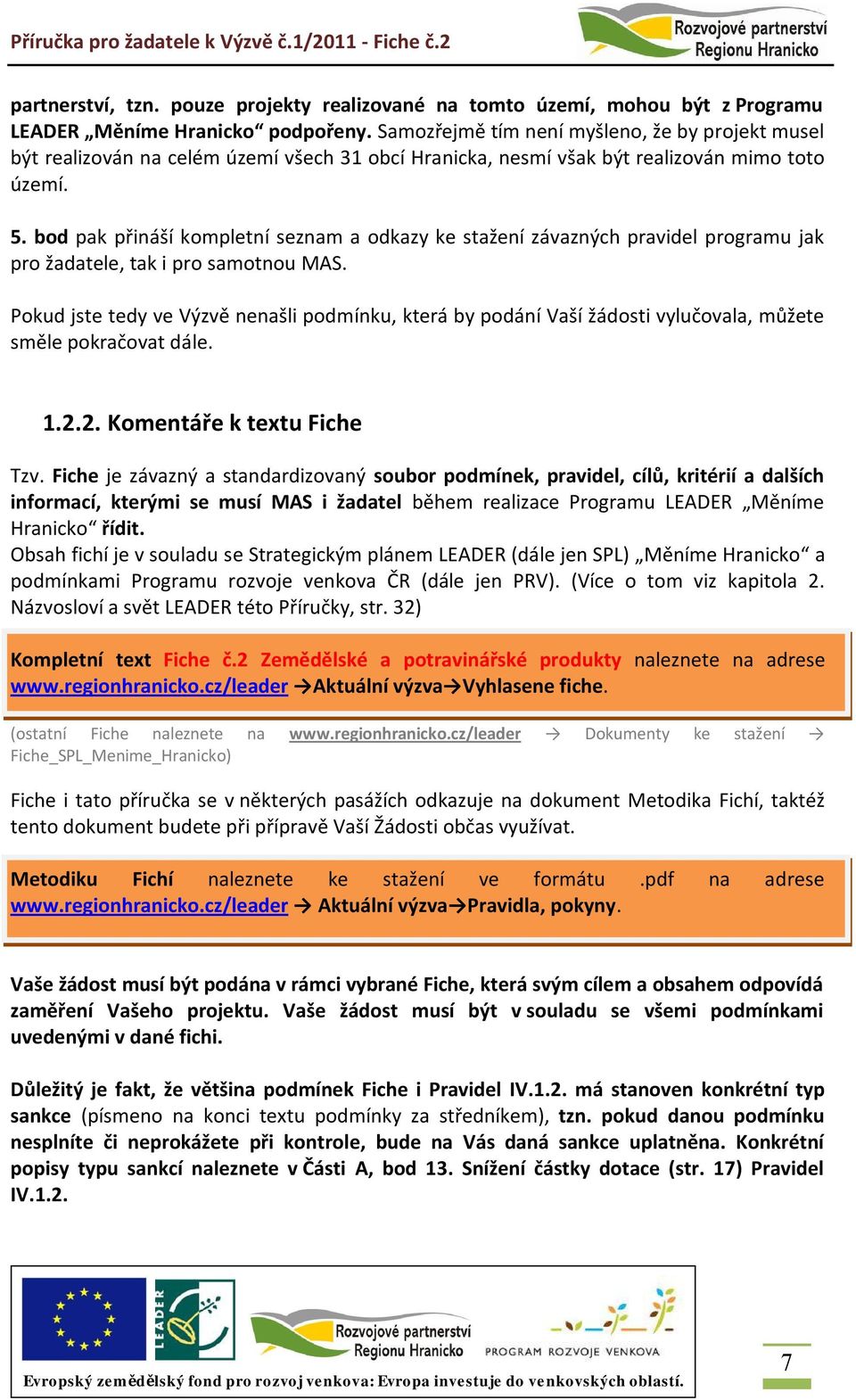 bod pak přináší kompletní seznam a odkazy ke stažení závazných pravidel programu jak pro žadatele, tak i pro samotnou MAS.