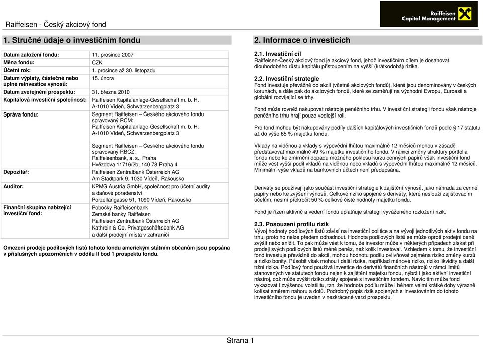března 2010 Kapitálová investiční společnost: A-1010 Vídeň, Schwarzenbergplatz 3 Správa fondu: Segment Raiffeisen Českého akciového fondu spravovaný RCM: A-1010 Vídeň, Schwarzenbergplatz 3 Depozitář: