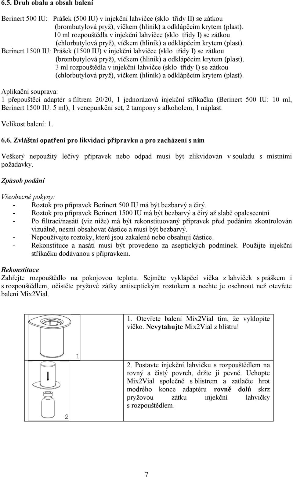 Berinert 1500 IU: Prášek (1500 IU) v injekční lahvičce (sklo třídy I) se zátkou (brombutylová pryž), víčkem (hliník) a odklápěcím krytem (plast).