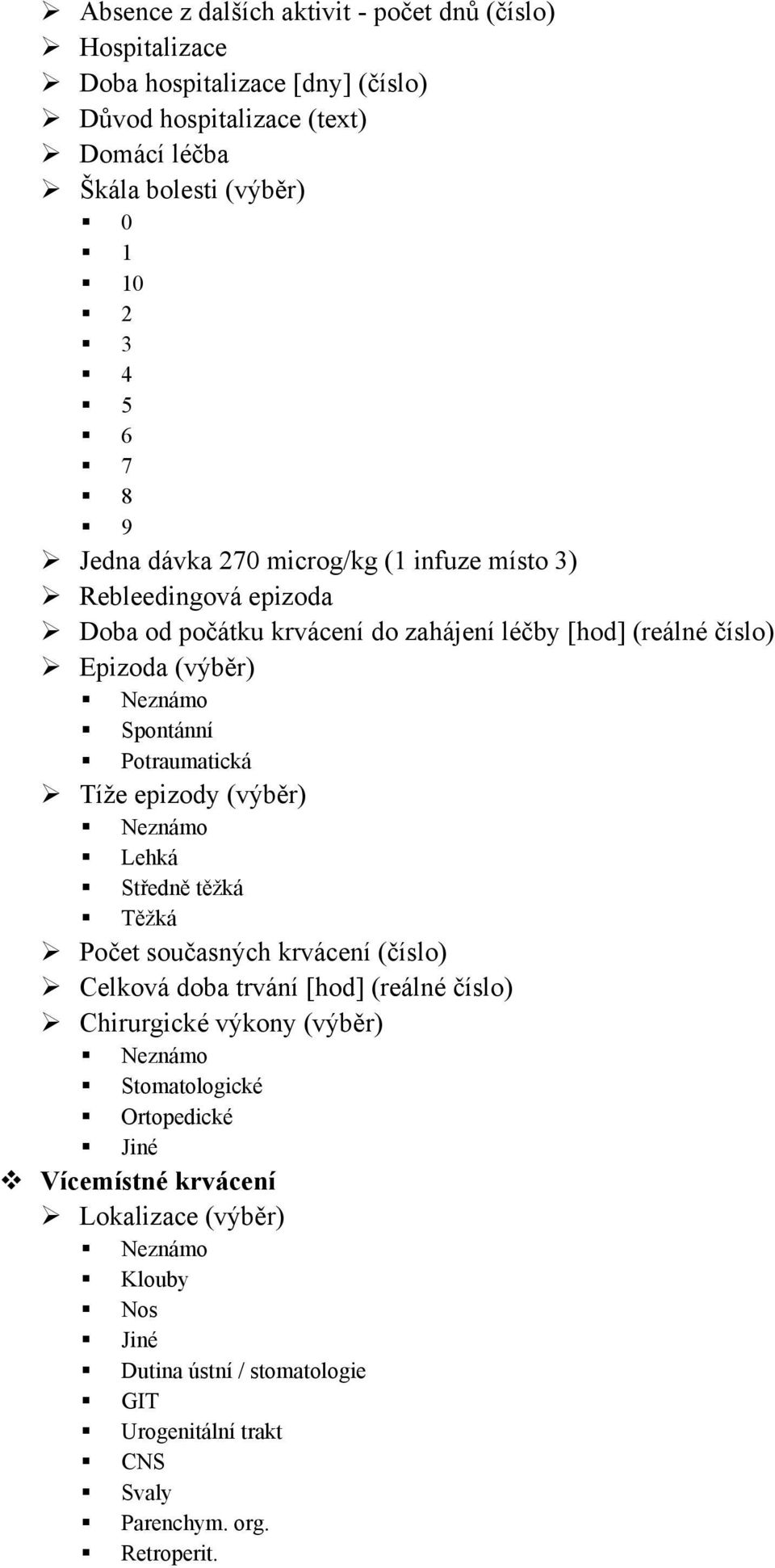 Potraumatická Tíže epizody (výběr) Lehká Středně těžká Těžká Počet současných krvácení (číslo) Celková doba trvání [hod] (reálné číslo) Chirurgické výkony (výběr)