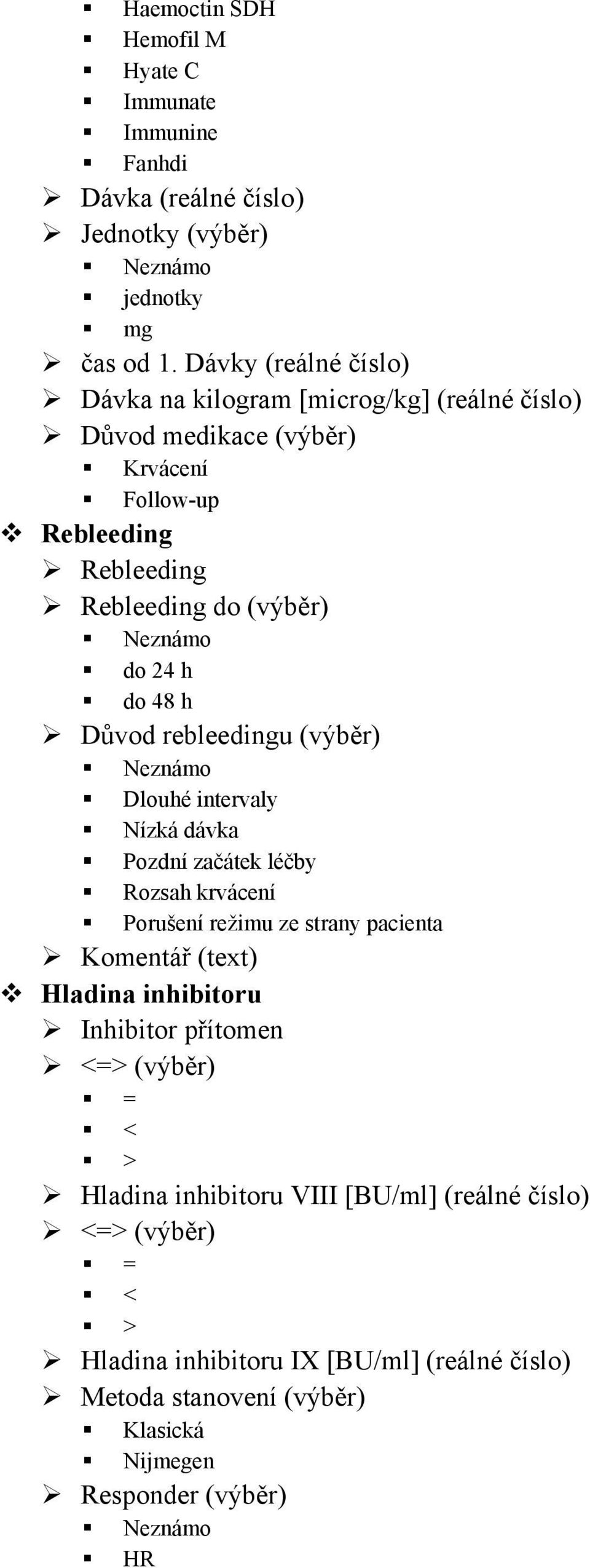 48 h Důvod rebleedingu (výběr) Dlouhé intervaly Nízká dávka Pozdní začátek léčby Rozsah krvácení Porušení režimu ze strany pacienta Komentář (text) Hladina