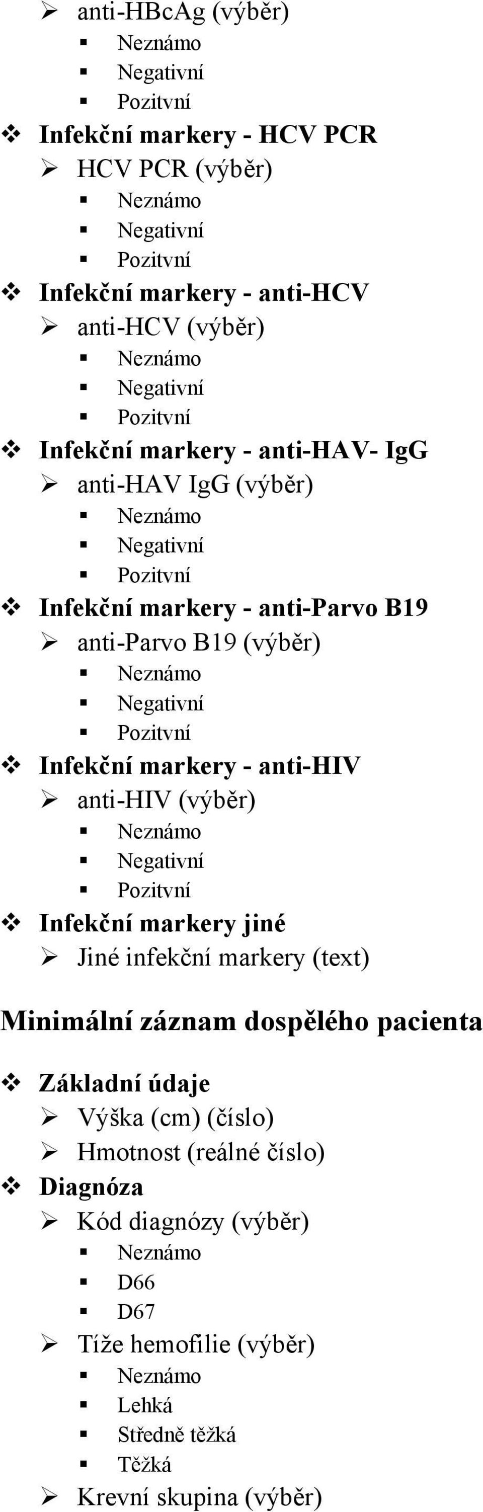 Infekční markery - anti-hiv anti-hiv (výběr) Negativní Pozitvní Infekční markery jiné Jiné infekční markery (text) Minimální záznam dospělého pacienta