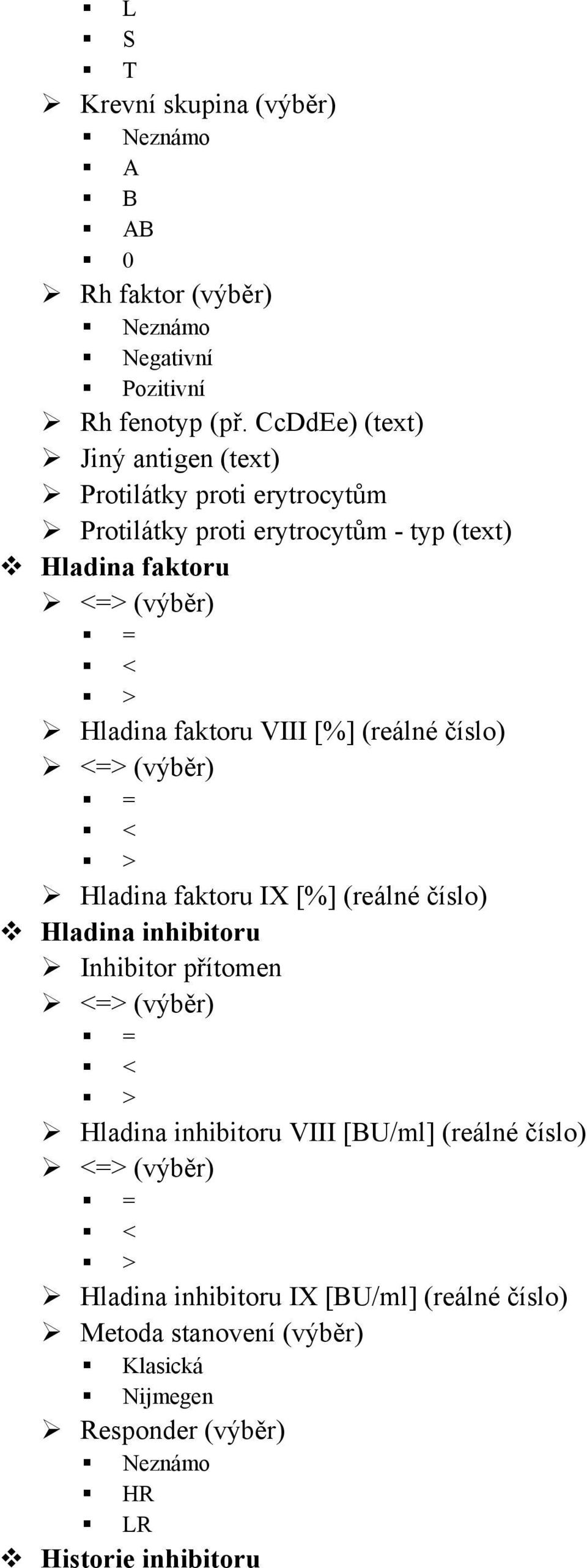 Hladina faktoru VIII [%] (reálné číslo) <=> (výběr) = < > Hladina faktoru IX [%] (reálné číslo) Hladina inhibitoru Inhibitor přítomen <=>