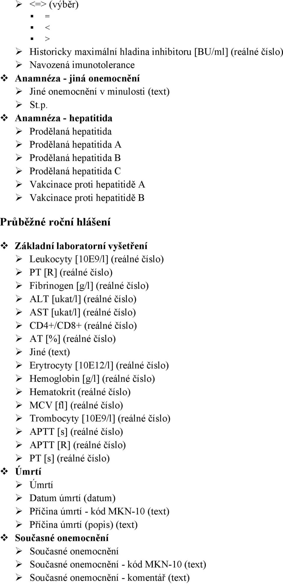 Základní laboratorní vyšetření Leukocyty [10E9/l] (reálné číslo) PT [R] (reálné číslo) Fibrinogen [g/l] (reálné číslo) ALT [ukat/l] (reálné číslo) AST [ukat/l] (reálné číslo) CD4+/CD8+ (reálné číslo)