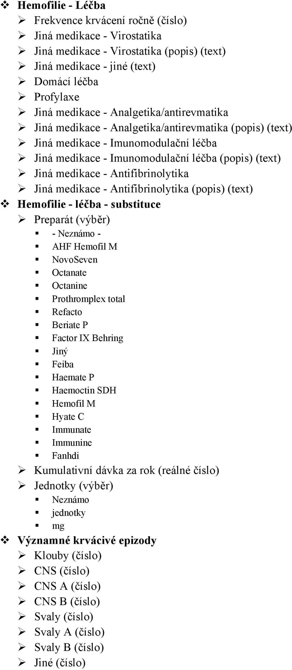 Antifibrinolytika Jiná medikace - Antifibrinolytika (popis) (text) Hemofilie - léčba - substituce Preparát (výběr) - Neznámo - AHF Hemofil M NovoSeven Octanate Octanine Prothromplex total Refacto