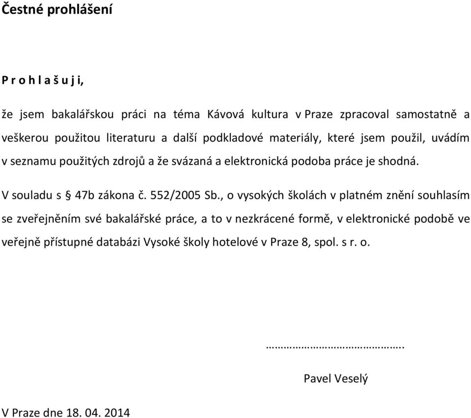 shodná. V souladu s 47b zákona č. 552/2005 Sb.