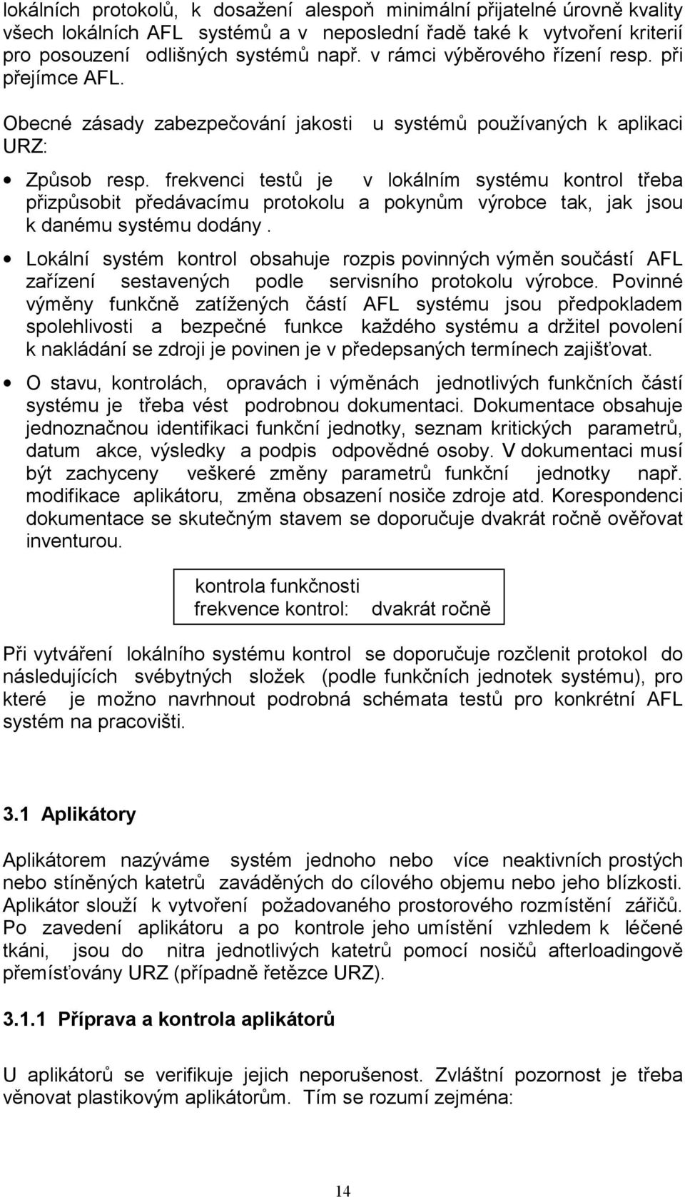 frekvenci testů je v lokálním systému kontrol třeba přizpůsobit předávacímu protokolu a pokynům výrobce tak, jak jsou k danému systému dodány.