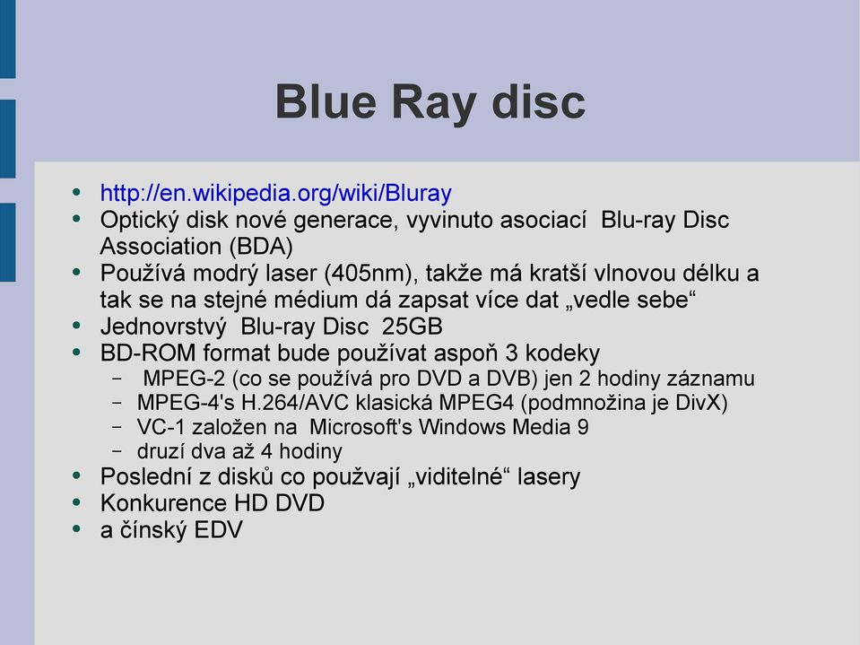 vlnovou délku a tak se na stejné médium dá zapsat více dat vedle sebe Jednovrstvý Blu-ray Disc 25GB BD-ROM format bude používat aspoň 3 kodeky