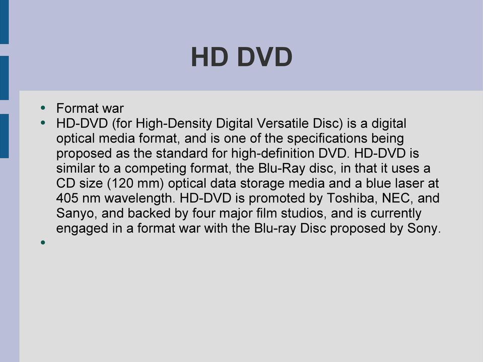 HD-DVD is similar to a competing format, the Blu-Ray disc, in that it uses a CD size (120 mm) optical data storage media and a