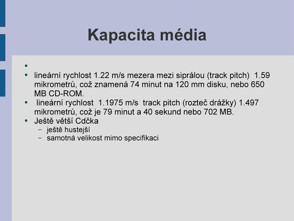 lineární rychlost 1.1975 m/s track pitch (rozteč drážky) 1.