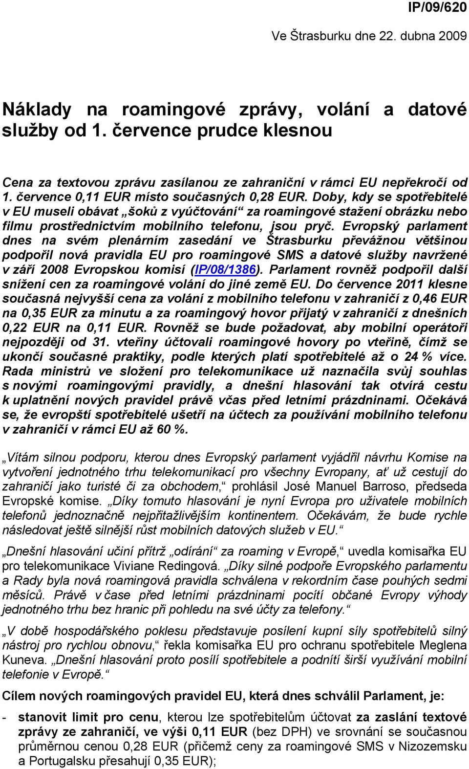 Doby, kdy se spotřebitelé v EU museli obávat šoků z vyúčtování za roamingové stažení obrázku nebo filmu prostřednictvím mobilního telefonu, jsou pryč.