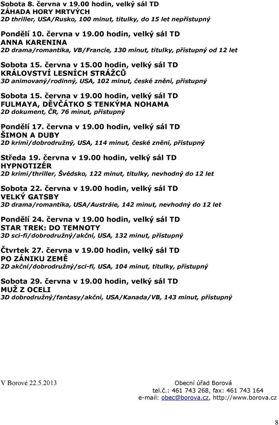 00 hodin, velký sál TD FULMAYA, DĚVČÁTKO S TENKÝMA NOHAMA 2D dokument, ČR, 76 minut, přístupný Pondělí 17. června v 19.