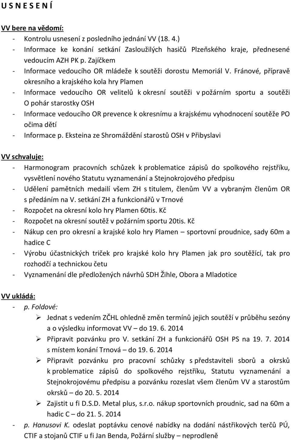 Fránové, přípravě okresního a krajského kola hry Plamen - Informace vedoucího OR velitelů k okresní soutěži v požárním sportu a soutěži O pohár starostky OSH - Informace vedoucího OR prevence k